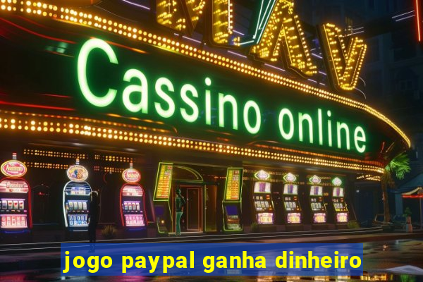 jogo paypal ganha dinheiro